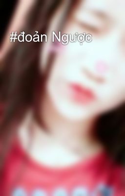 #đoản Ngược  😘😘