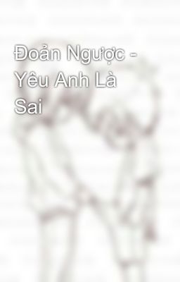 Đoản Ngược - Yêu Anh Là Sai 