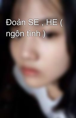 Đoản SE , HE ( ngôn tình )