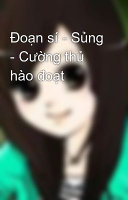 Đoạn sí - Sủng - Cường thủ hào đoạt