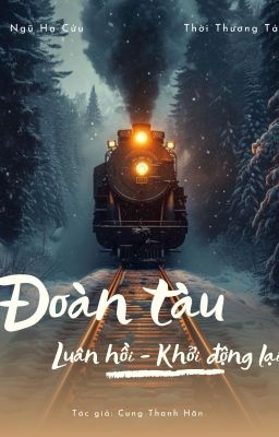 Đoàn Tàu Luân Hồi - Khởi Động Lại |Vô Hạn Lưu|