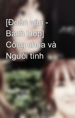 [Đoản văn - Bách Hợp] Công chúa và Người tình