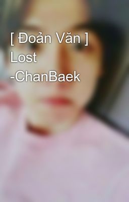 [ Đoản Văn ] Lost -ChanBaek