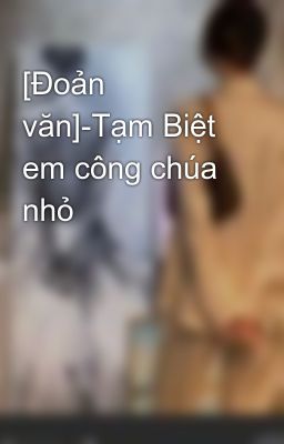 [Đoản văn]-Tạm Biệt em công chúa nhỏ