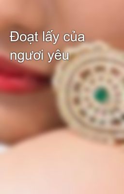 Đoạt lấy của ngươi yêu