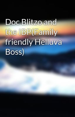 Doc Blitzo and the IBP(Family friendly Helluva Boss)