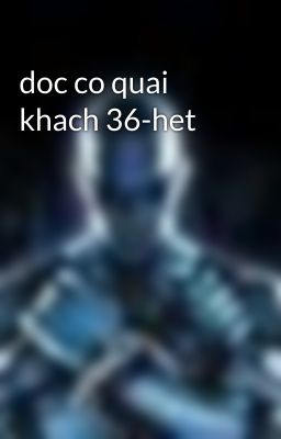 doc co quai khach 36-het