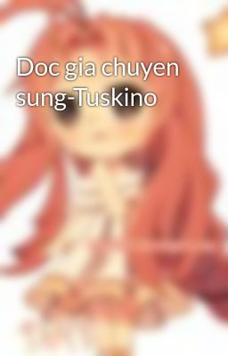 Doc gia chuyen sung-Tuskino