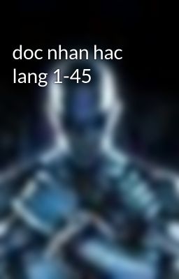 doc nhan hac lang 1-45