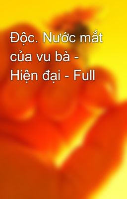 Độc. Nước mắt của vu bà - Hiện đại - Full