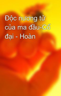 Độc nương tử của ma đầu-Cổ đại - Hoàn