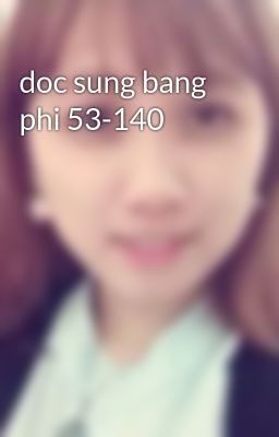 doc sung bang phi 53-140