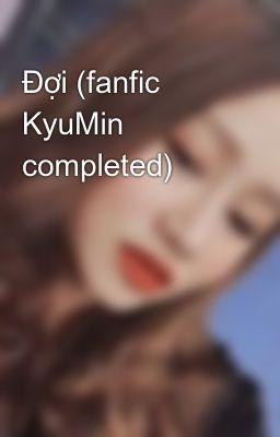 Đợi (fanfic KyuMin completed)