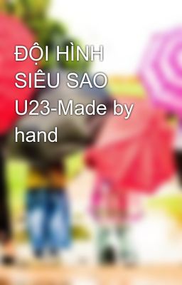 ĐỘI HÌNH SIÊU SAO U23-Made by hand