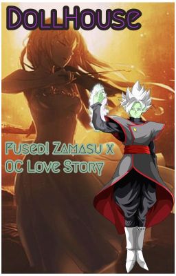 Doll House (Fused Zamasu x OC Love Story) {18th Book}