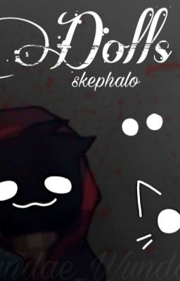 '~Dolls~'Skephalo