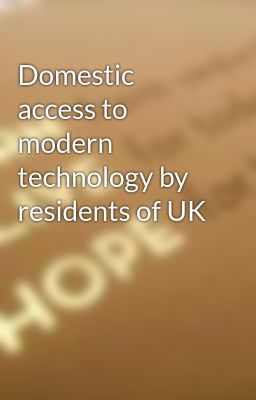 Domestic access to modern technology by residents of UK