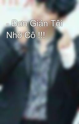 - Đơn Giản Tôi Nhớ Cô !!!