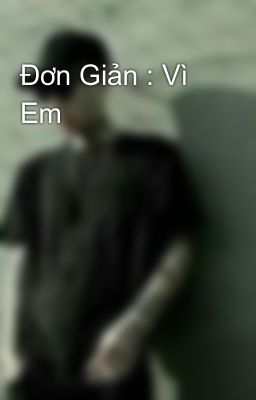 Đơn Giản : Vì Em