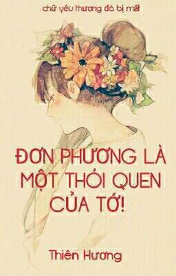 ĐƠN PHƯƠNG LÀ MỘT THÓI QUEN CỦA TỚ! 