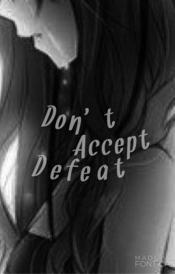 Don't Accept Defeat: A Kingdom Hearts Fanfiction