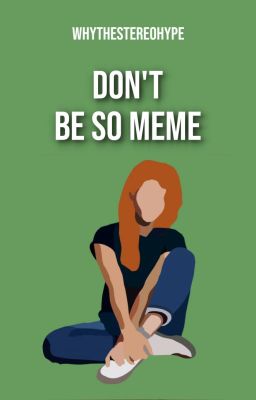 Don't be so meme