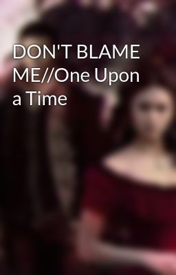 DON'T BLAME ME//One Upon a Time 