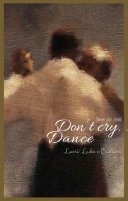 Don't cry. . Dance ~ Lucri/Cristial