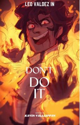 Don't Do It: Leo Valdez Fanfiction