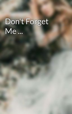 Don't Forget Me ...