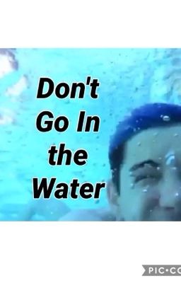 Don't Go In the Water