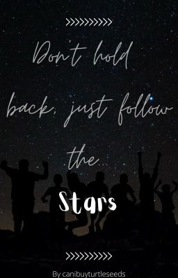 Don't Hold Back Just follow the stars