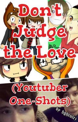 Don't Judge the Love (Youtuber One-Shots)