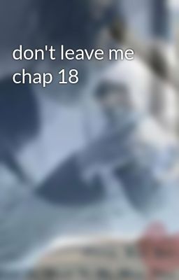 don't leave me chap 18