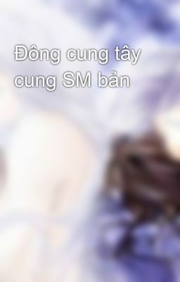 Đông cung tây cung SM bản