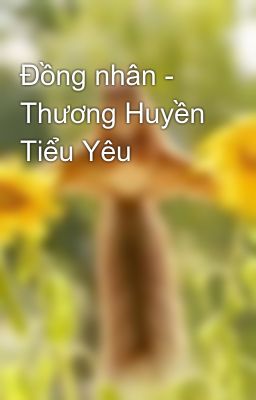 Đồng nhân - Thương Huyền Tiểu Yêu 