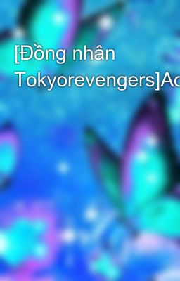 [Đồng nhân Tokyorevengers]Aoi