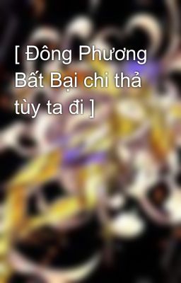 [ Đông Phương Bất Bại chi thả tùy ta đi ]