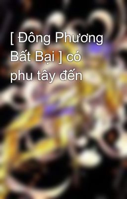 [ Đông Phương Bất Bại ] có phu tây đến