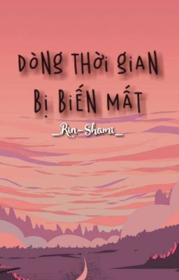 🕰Dòng Thời Gian Bị Biến Mất 🕰