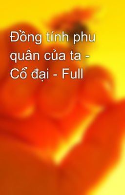 Đồng tính phu quân của ta - Cổ đại - Full