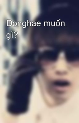 Donghae muốn gì?