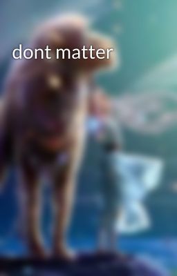 dont matter