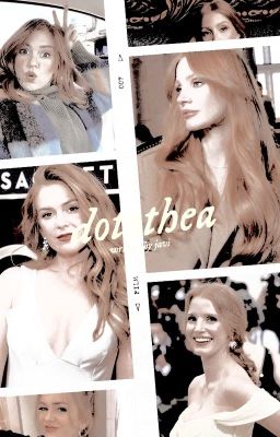 Dorothea   ✶   Jessica Chastain