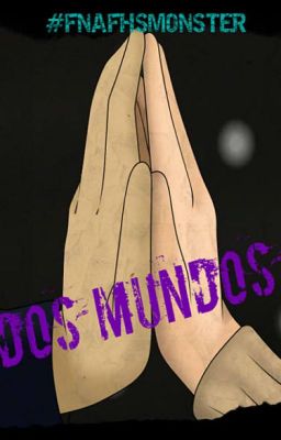 Dos mundos (BxB) #FNAFHSMONSTER