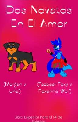 Dos Novatos En El Amor (Morgan x Unai) (Fazbear Foxy x Roxanne Wolf)