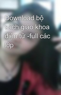 Download bộ sách giáo khoa điện tử -full các lớp