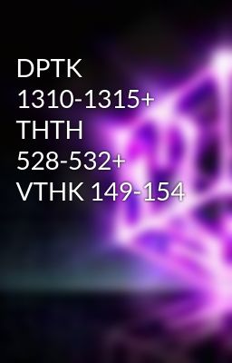 DPTK 1310-1315+ THTH 528-532+ VTHK 149-154