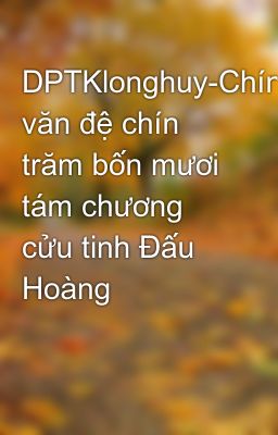 DPTKlonghuy-Chính văn đệ chín trăm bốn mươi tám chương cửu tinh Đấu Hoàng