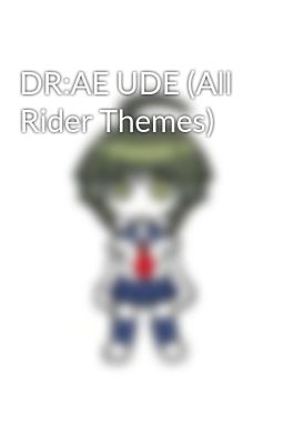 DR:AE UDE (All Rider Themes)
